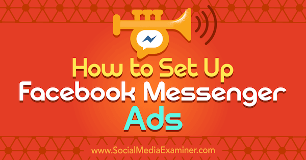 Hvordan sette opp Facebook Messenger-annonser av Sally Hendrick på Social Media Examiner.