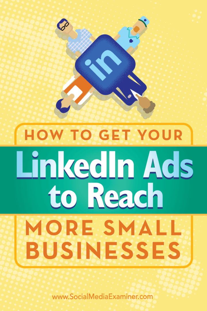 Tips om hvordan du bruker unik målretting for å få LinkedIn-annonser til å nå flere små bedrifter.