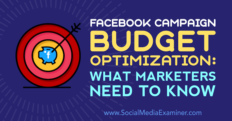 Facebook Campaign Budget Optimization: Hva markedsførere trenger å vite av Charlie Lawrence på Social Media Examiner.