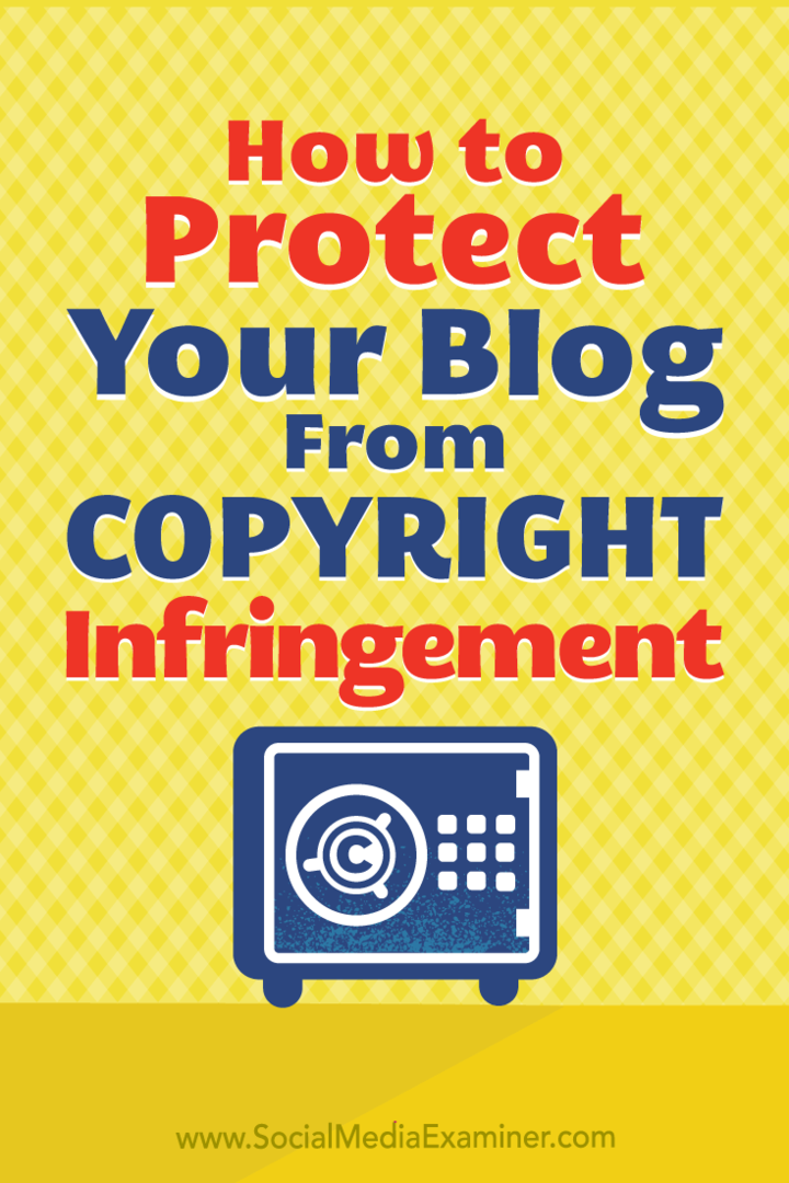 Hvordan du beskytter blogginnholdet ditt mot brudd på copyright av Sarah Kornblet på Social Media Examiner.
