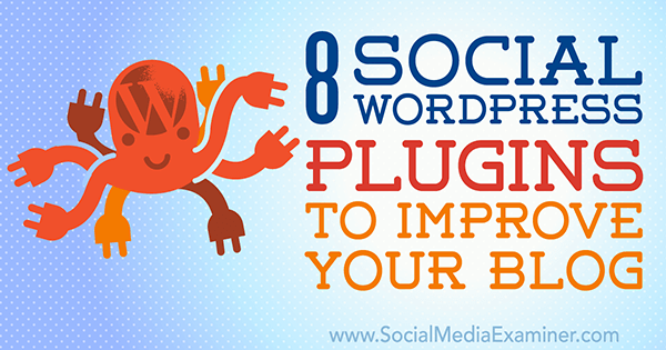 8 sosiale WordPress-plugins for å forbedre bloggen din av Kristel Cuenta på Social Media Examiner.