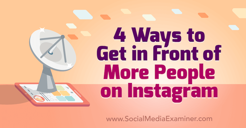 4 måter å komme foran flere mennesker på Instagram av Marly Broudie på Social Media Examiner.