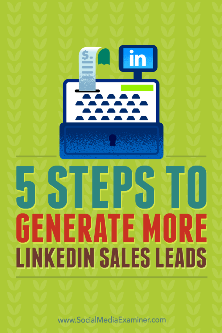 Tips om fem trinn for å generere mer kvalifiserte salgsemner fra LinkedIn.