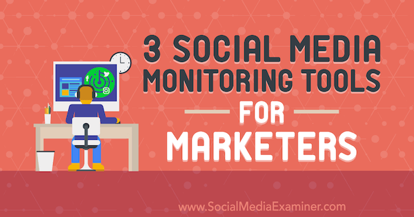 3 Social Media Monitoring Tools for Marketers av Ann Smarty på Social Media Examiner.