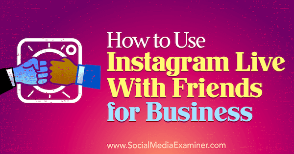 Hvordan bruke Instagram Live With Friends for Business av Kristi Hines på Social Media Examiner.