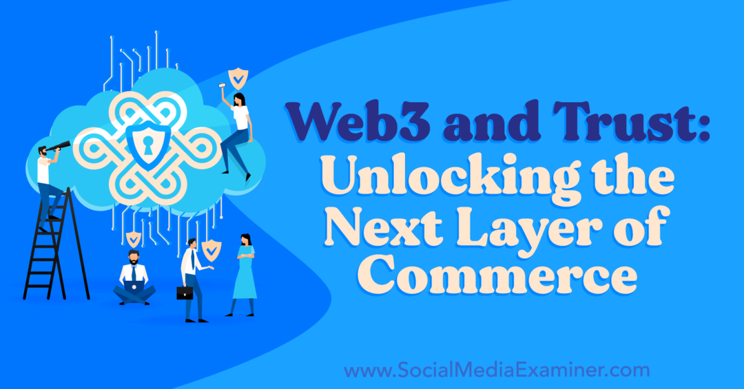 web3-and-trust-unlocking-the-neste-lag-of-commerce-by-social-media-examiner