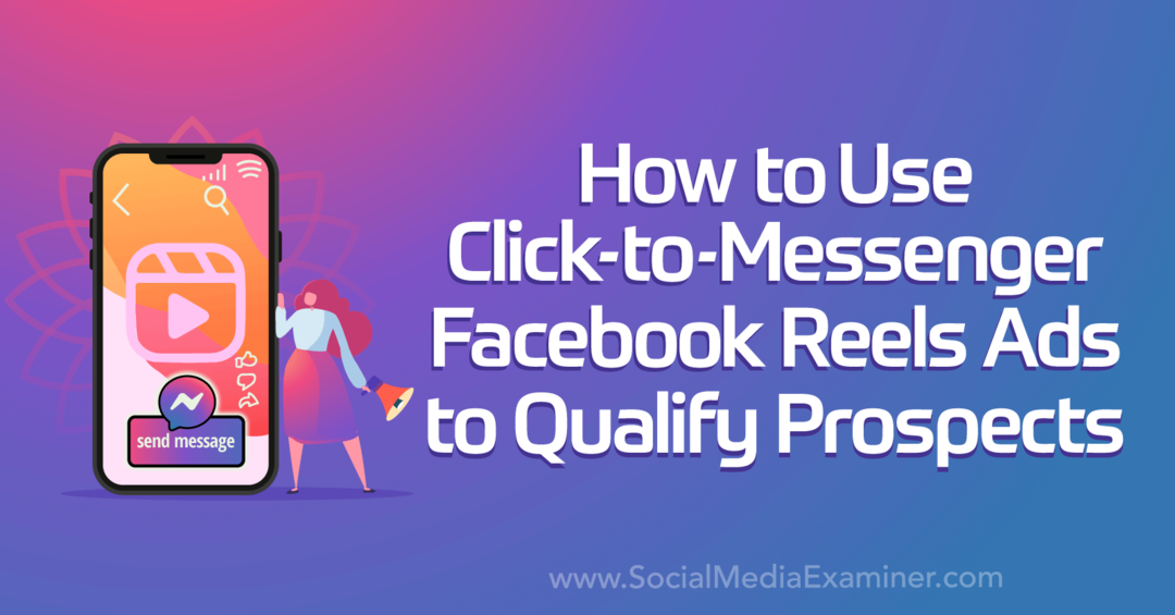 Hvordan bruke Click-to-Messenger Facebook Reels-annonser for å kvalifisere potensielle kunder av sosiale medier-eksaminator