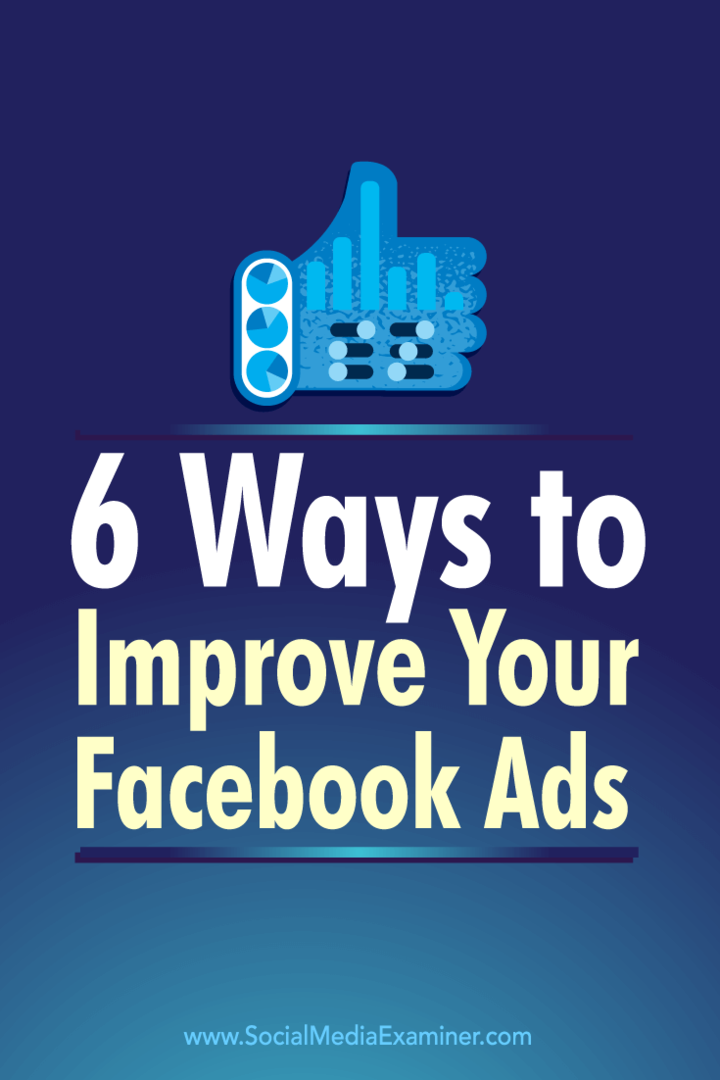 Tips om seks måter å bruke Facebook-annonsemetoder for å forbedre Facebook-annonsene dine.