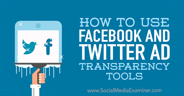 Hvordan bruke Facebook og Twitter Ad Transparency Tools av Ana Gotter på Social Media Examiner.