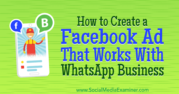 Hvordan lage en Facebook-annonse som fungerer med WhatsApp Business av Diego Rios på Social Media Examiner.