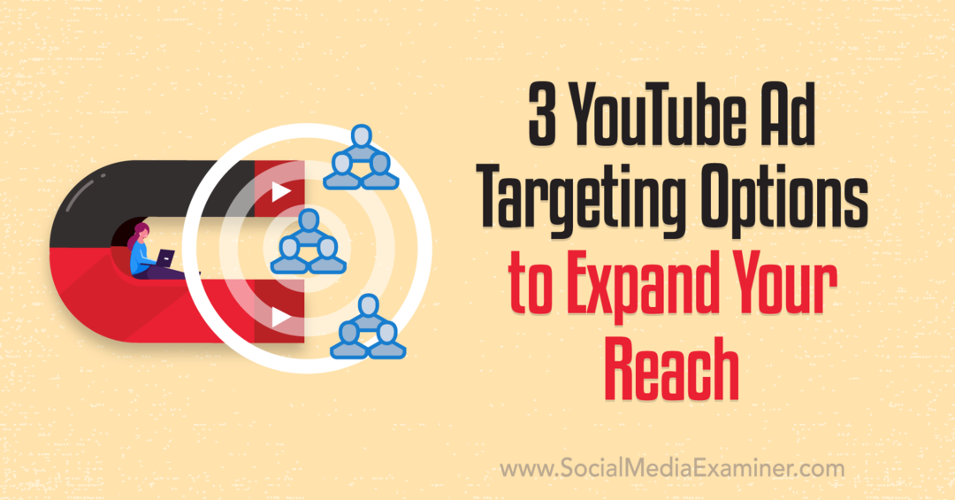 3 YouTube-annonsemålrettingsalternativer for å utvide rekkevidden din: Undersøker for sosiale medier