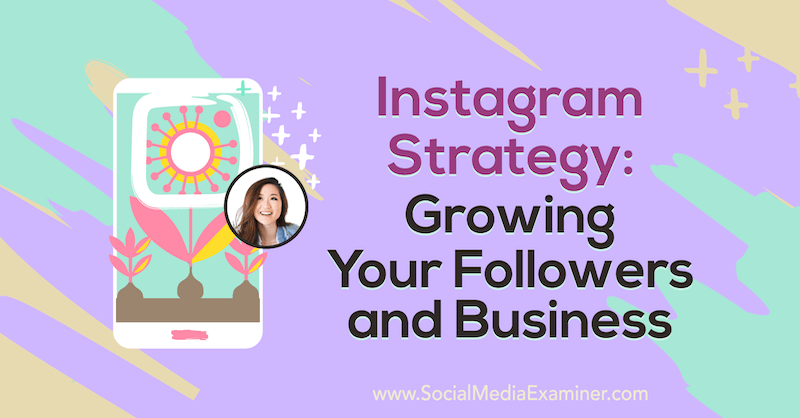 Instagram-strategi: Voks dine følgere og virksomheter med innsikt fra Vanessa Lau på Social Media Marketing Podcast.