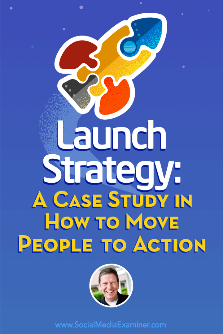 Launch Strategy: A Case Study in How to Move People to Action: Social Media Examiner