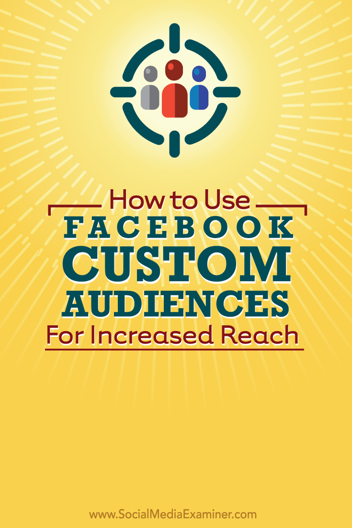 Hvordan bruke Facebook Custom Audiences for økt rekkevidde: Social Media Examiner
