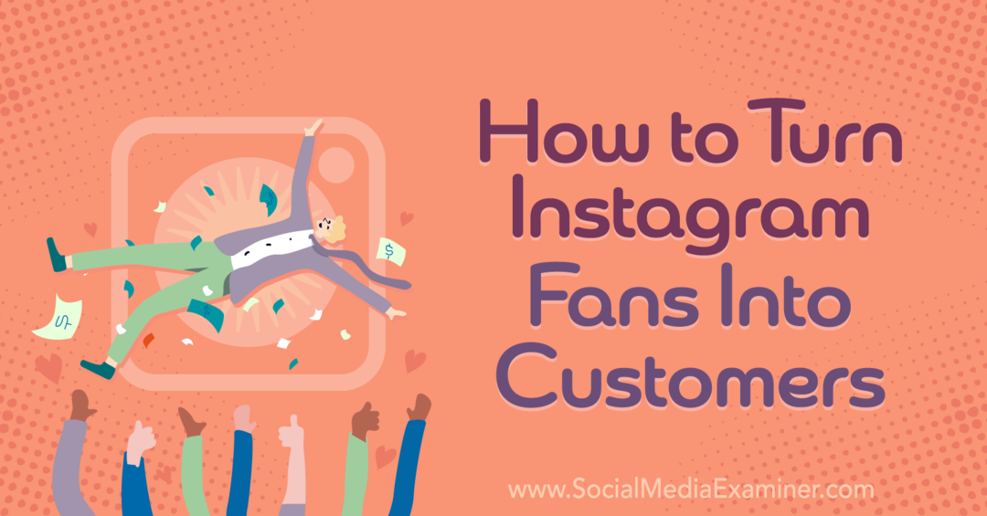 Hvordan gjøre instagram-fans til kunder – Sosiale medier-eksaminator