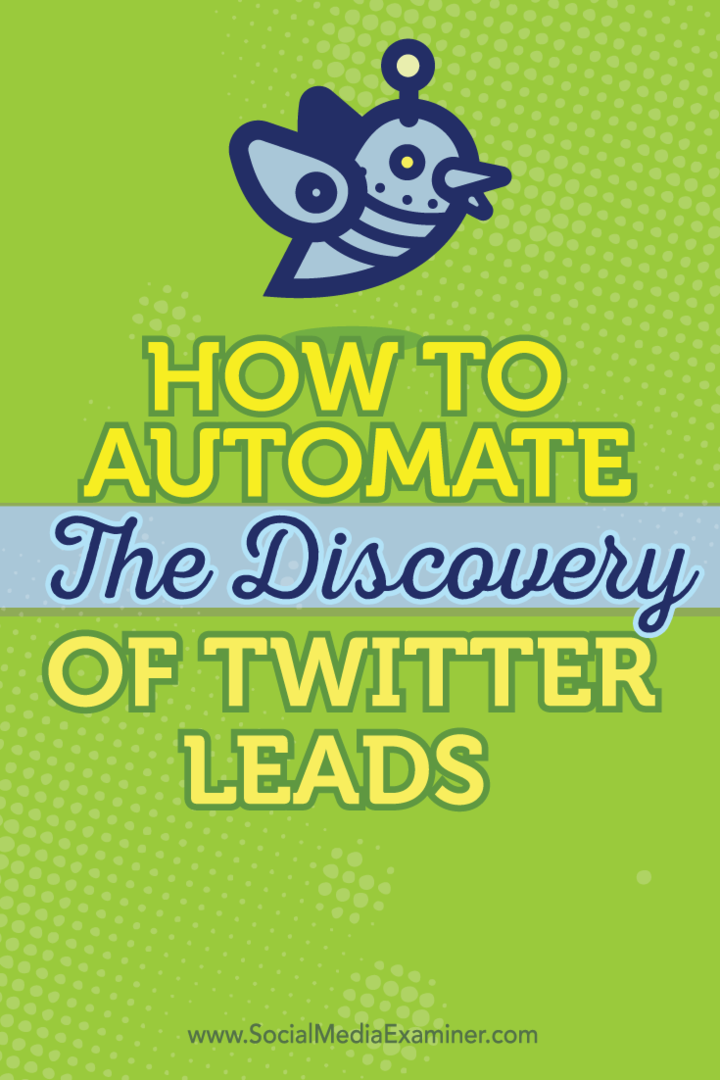 Hvordan automatisere oppdagelsen av Twitter Leads: Social Media Examiner