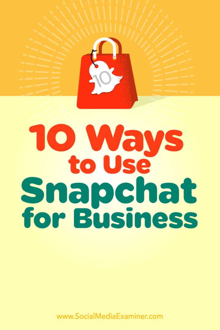 10 måter å bruke Snapchat for Business: Social Media Examiner