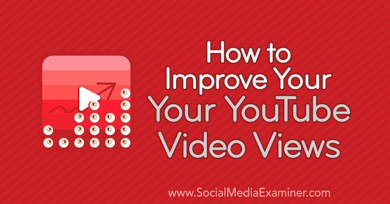 Hvordan du kan forbedre YouTube-videovisningene dine av Ed Lawrence på Social Media Examiner.