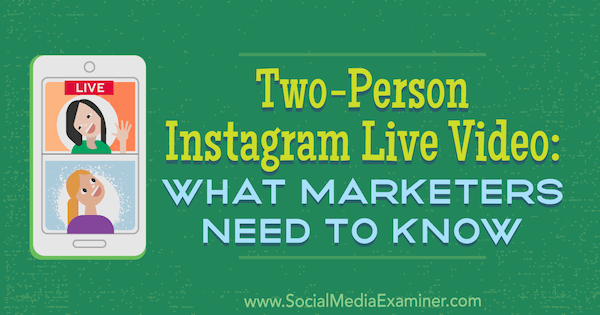 To-personers Instagram Live Video: Hva markedsførere trenger å vite av Jenn Herman på Social Media Examiner.