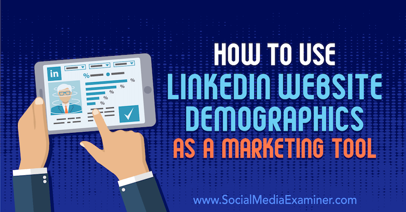 Hvordan bruke LinkedIn Demografi som et markedsføringsverktøy av Daniel Rosenfeld på Social Media Examiner.