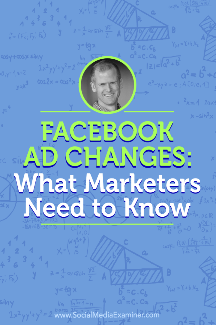 Endringer på Facebook-annonser: Hva markedsførere trenger å vite: Social Media Examiner