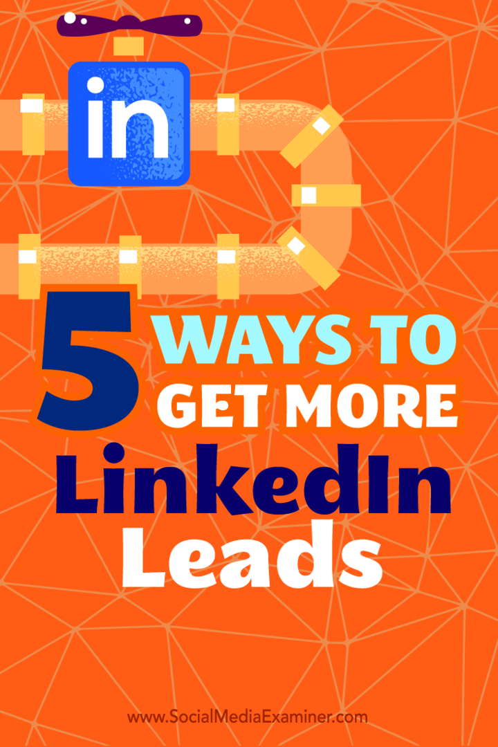 Tips om fem måter å bruke LinkedIn-profilen din på som en effektiv leadkilde.