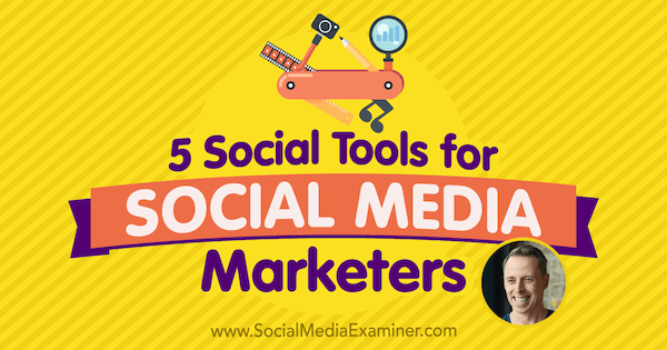 5 sosiale verktøy for markedsførere av sosiale medier med innsikt fra Ian Cleary på Social Media Marketing Podcast.