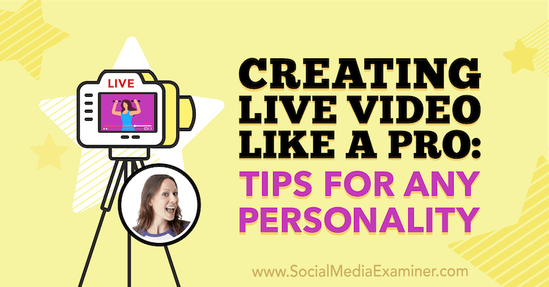 Lage live video som en proff: tips for enhver personlighet med innsikt fra Luria Petrucci på Social Media Marketing Podcast.