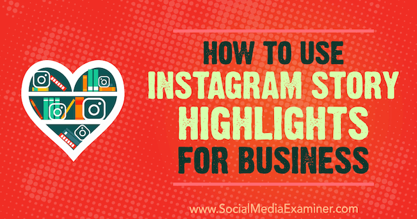 Hvordan bruke Instagram Story Highlights for Business av Jenn Herman på Social Media Examiner.