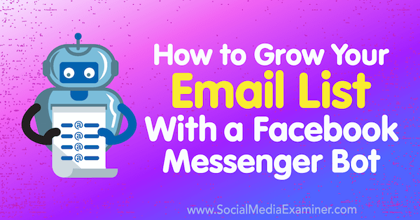Hvordan vokse e-postlisten din med en Facebook Messenger Bot av Kelly Mirabella på Social Media Examiner.