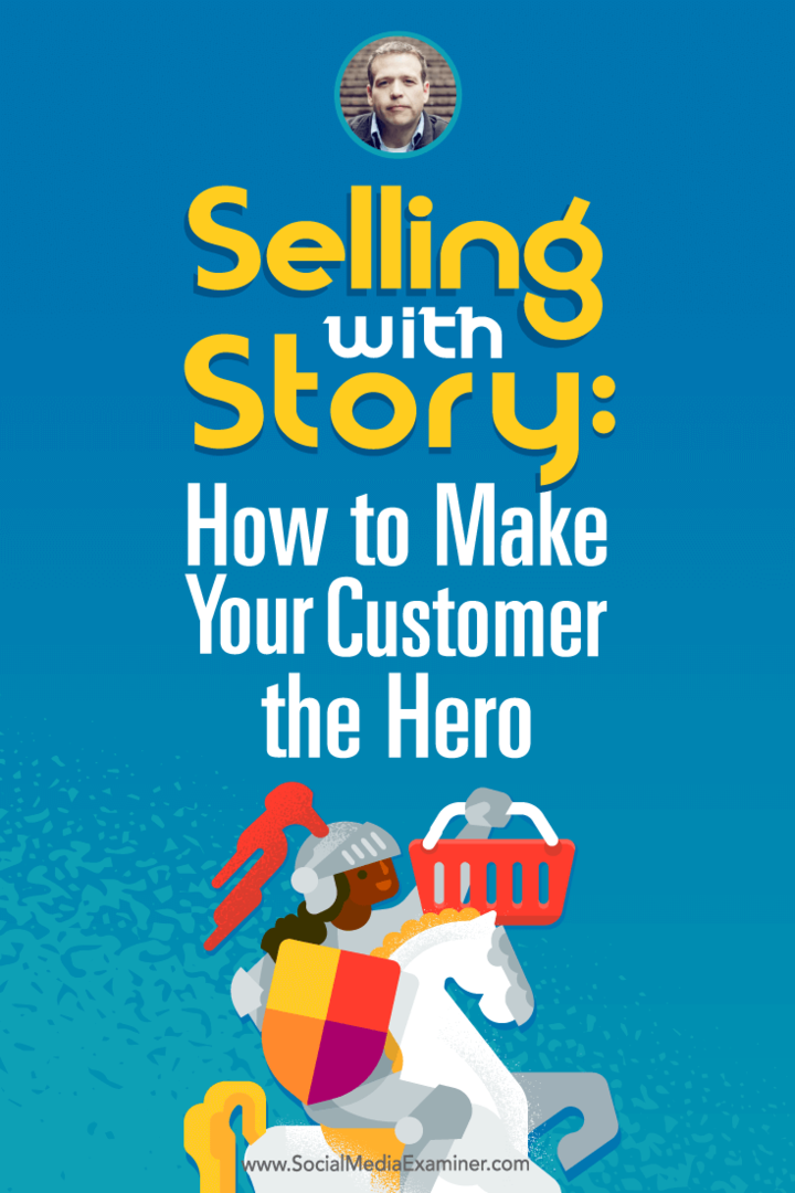 Donald Miller snakker med Michael Stelzner om å selge med historie og hvordan du kan gjøre kunden din til helten.