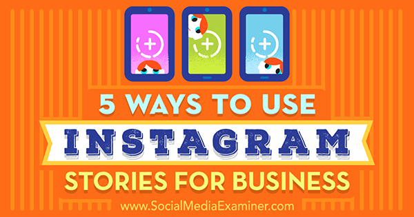 5 måter å bruke Instagram Stories for Business av Matt Secrist på Social Media Examiner.