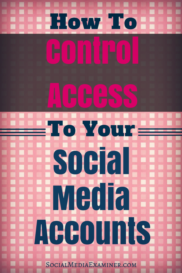 Slik kontrollerer du tilgangen til dine sosiale mediekontoer: Social Media Examiner