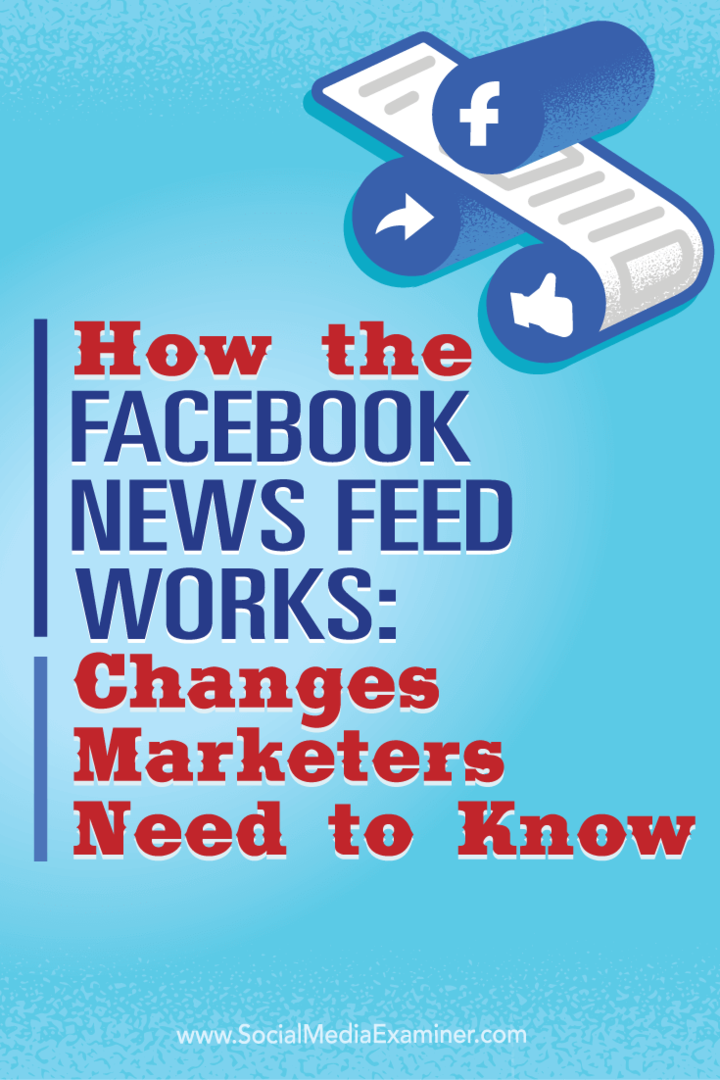 Slik fungerer Facebook-nyhetsfeeden: Endringer Markedsførere trenger å vite: Social Media Examiner