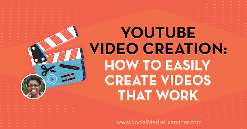 YouTube Video Creation: Hvordan lage enkelt videoer som fungerer med innsikt fra Diana Gladney på Social Media Marketing Podcast.
