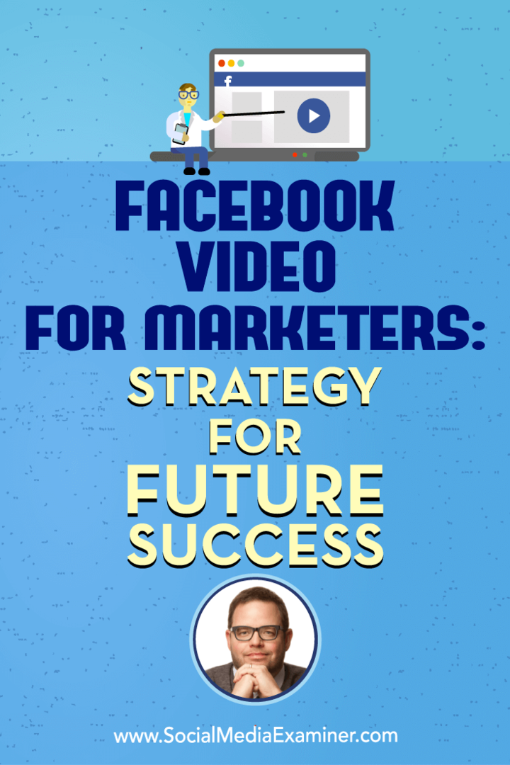 Facebook-video for markedsførere: Strategi for fremtidig suksess: Social Media Examiner
