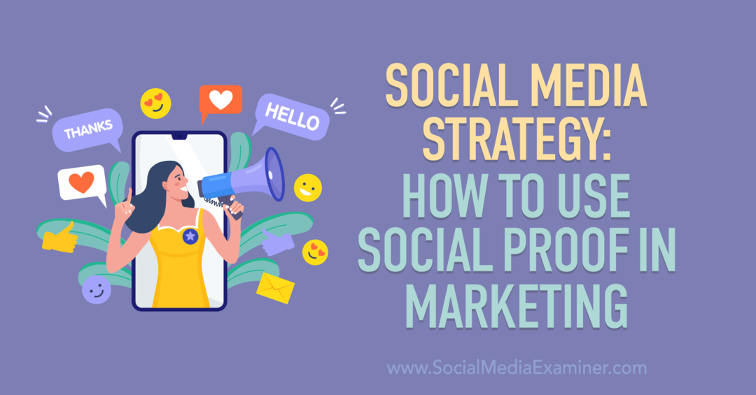 Sosiale mediestrategi: Hvordan bruke sosiale bevis i markedsføring - Sosiale medier-eksaminator