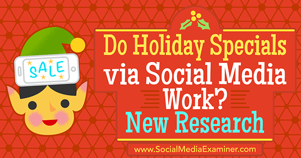 Fungerer ferietilbud via sosiale medier? Ny forskning av Michelle Krasniak på Social Media Examiner.