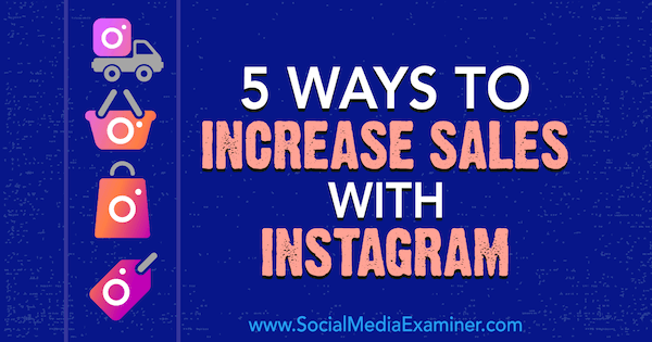 5 måter å øke salget med Instagram av Janette Speyer på Social Media Examiner.