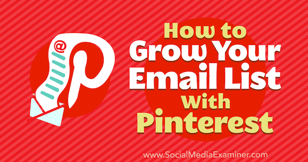 Hvordan vokse e-postlisten din med Pinterest av Emily Syring på Social Media Examiner.