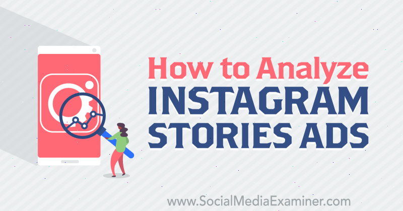 Hvordan analysere Instagram Stories Ads av Susan Wenograd på Social Media Examiner.