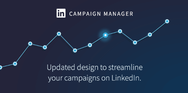 LinkedIn lanserte et oppdatert utseende for LinkedIn Campaign Manager.