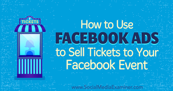 Hvordan bruke Facebook-annonser til å selge billetter til Facebook-arrangementet ditt av Carma Levene på Social Media Examiner.
