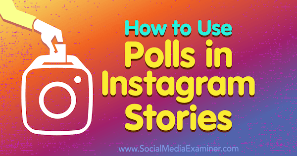 Hvordan bruke meningsmålinger i Instagram-historier av Jenn Herman på Social Media Examiner.
