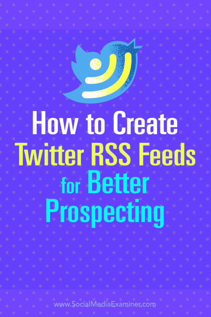 Tips om hvordan du lager Twitter RSS-feeder for bedre potensielle prospektering.