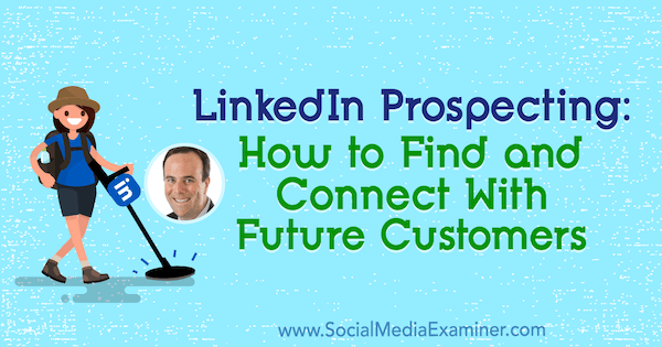 LinkedIn Prospecting: Hvordan finne og få kontakt med fremtidige kunder med innsikt fra John Nemo på Social Media Marketing Podcast.