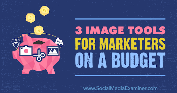 Image Tools for Marketers on a Budget av Justin Kerby på Social Media Examiner.