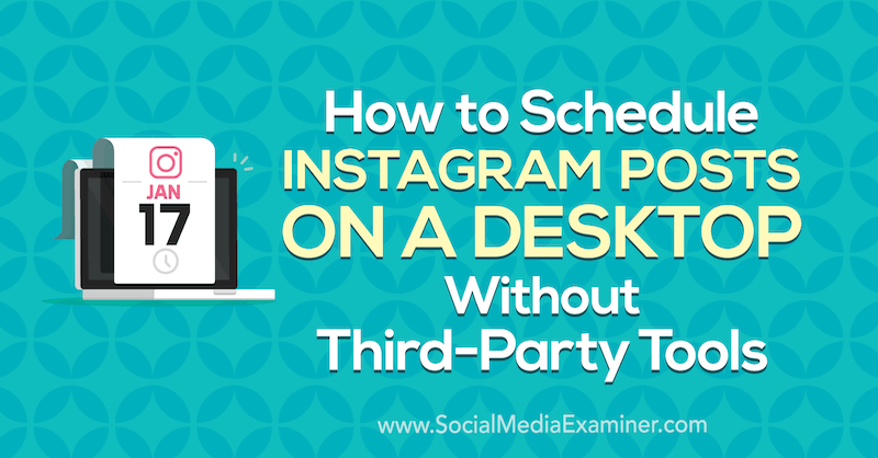 Slik planlegger du Instagram-innlegg på et skrivebord uten verktøy fra tredjeparter: Social Media Examiner