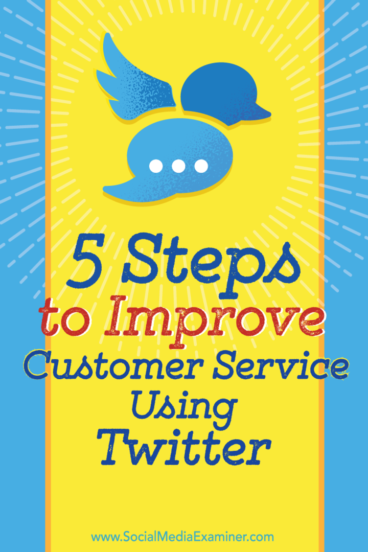 5 trinn for å forbedre kundeservicen din ved hjelp av Twitter: Social Media Examiner