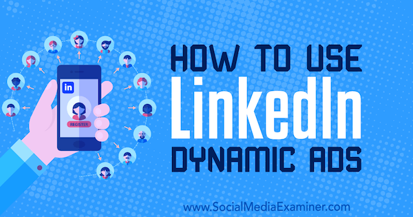 Hvordan bruke LinkedIn Dynamic Ads av Ana Gotter på Social Media Examiner.